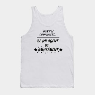 Don't Be Complacent, Be An Agent Of Amazement (Alternative) Tank Top